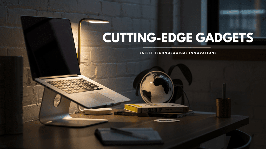 Cutting-Edge Gadgets