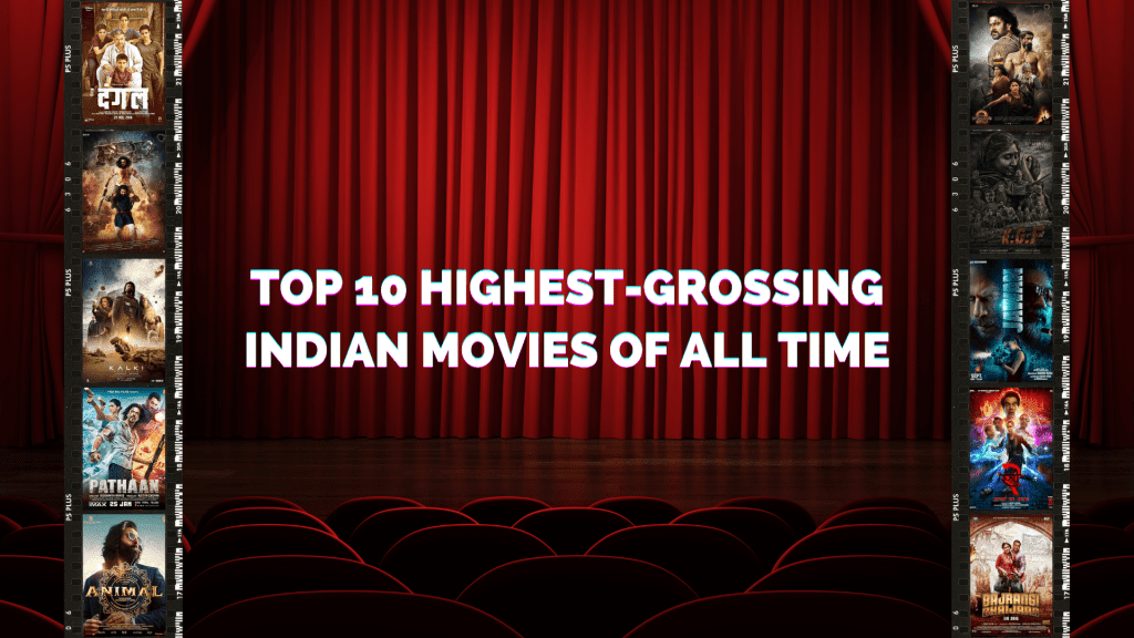 Top 10 Highest-Grossing Indian Movies of All Time