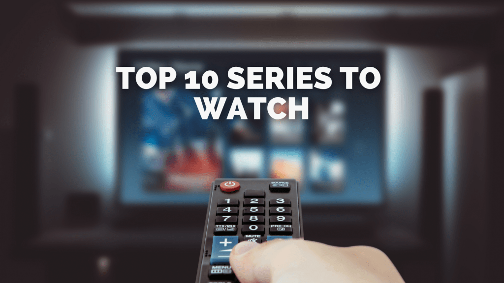Top 10 Series to Watch